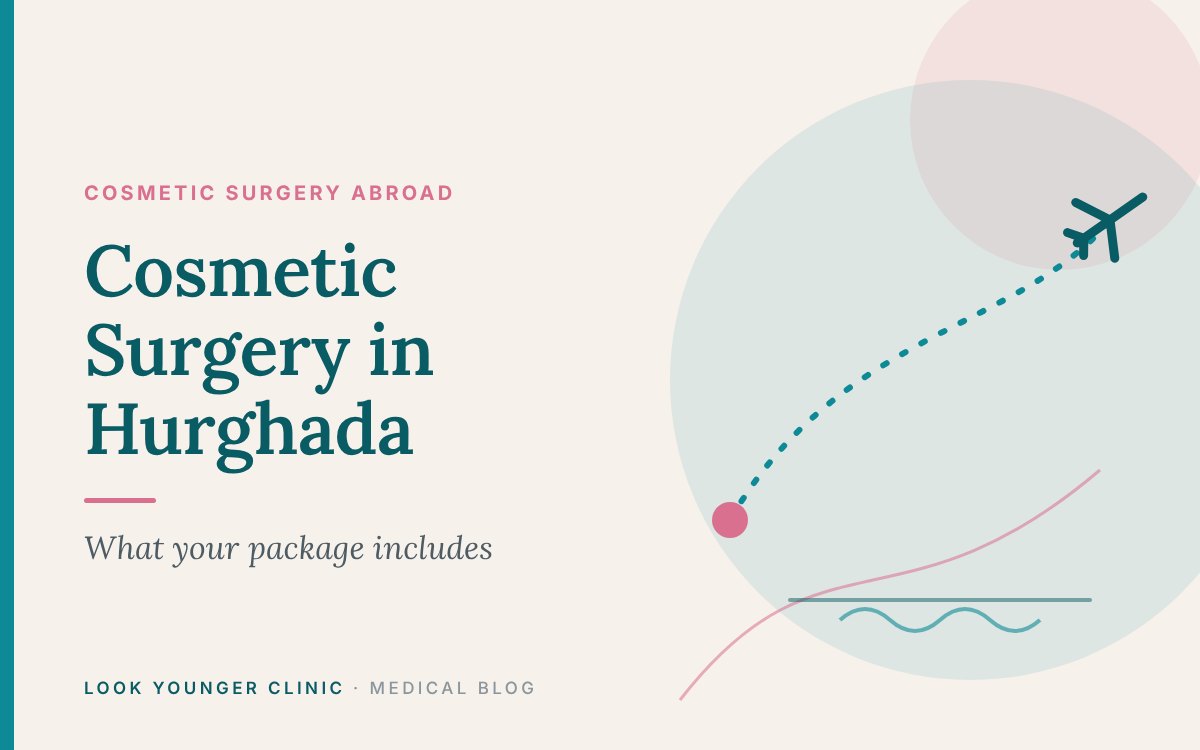 Cosmetic Surgery in Hurghada: What Your Package Includes – Look Younger Clinic